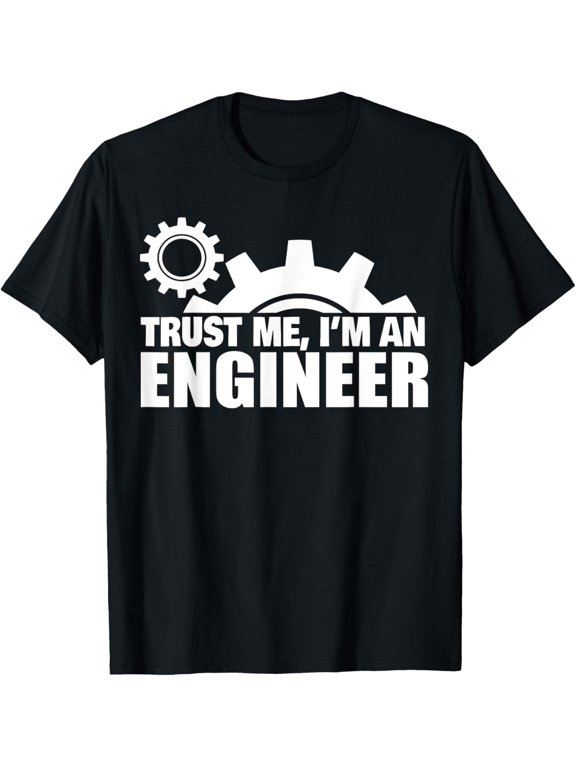 Trust me I'm an Engineer novelty Engineering Gift T-Shirt men and women can wear, black, white, gifts