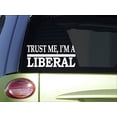 thumbnail image 1 of Trust me Liberal *H564* 8 inch Sticker decal democrat election vote 2016, 1 of 1
