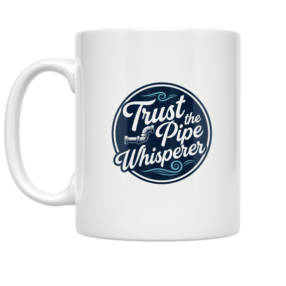 Trust the Pipe Whisperer - Plumbing Humor Enthusiast - 11 oz Ceramic Coffee Mug