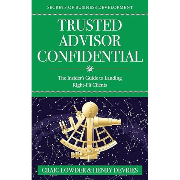 Pre-Owned Trusted Advisor Confidential: The Insider's Guide To Landing Right-Fit Clients Paperback