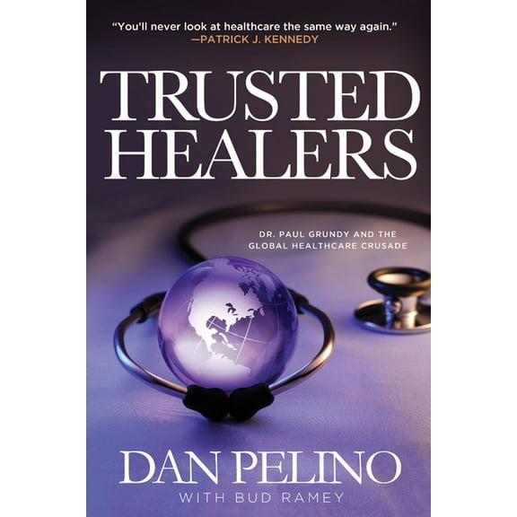 Trusted Healers: Dr. Paul Grundy and the Global Healthcare Crusade (Paperback)