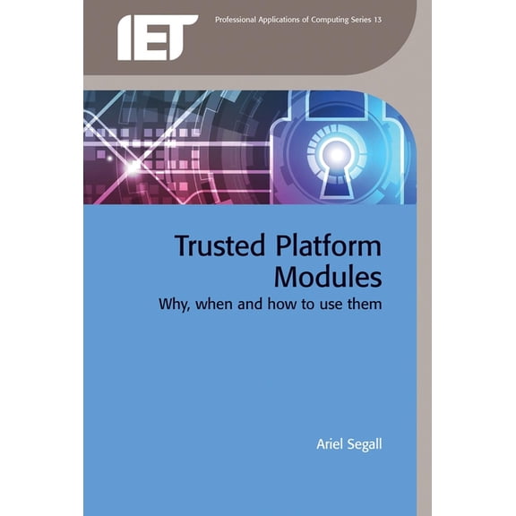 Computing and Networks Trusted Platform Modules: Why, When and How to Use Them, (Hardcover)