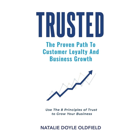 Trusted: The Proven Path to Customer Loyalty and Business Growth, (Paperback)