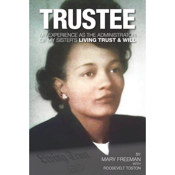 Trustee: My Experience as the Administrator of My Sister's Living Trust & Will, (Paperback)