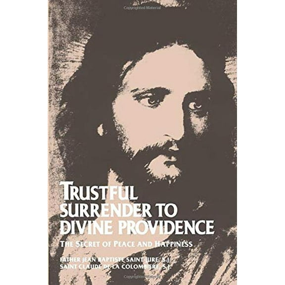 Pre-Owned Trustful Surrender to Divine Providence: The Secret of Peace and Happiness (Paperback) 0895552167 9780895552167