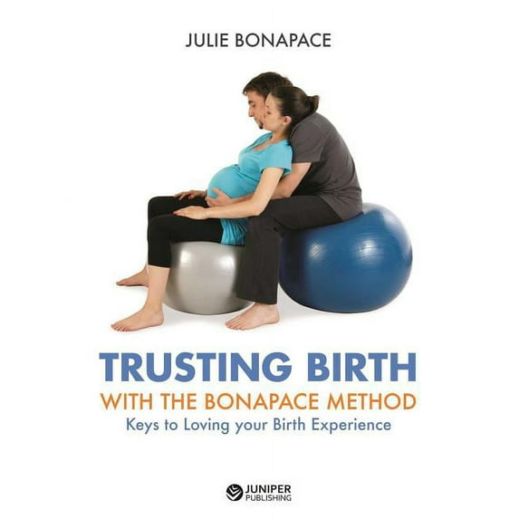 Trusting Birth With The Bonapace Method : Keys to Loving your Birth Experience (Paperback)