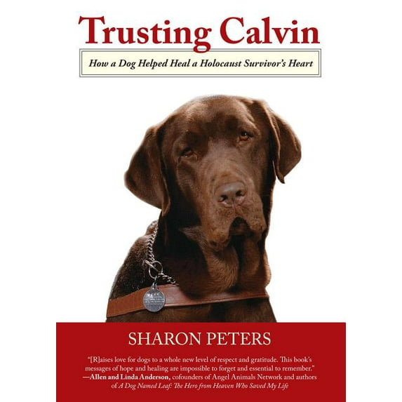 Trusting Calvin : How A Dog Helped Heal A Holocaust Survivor’S Heart (Hardcover)