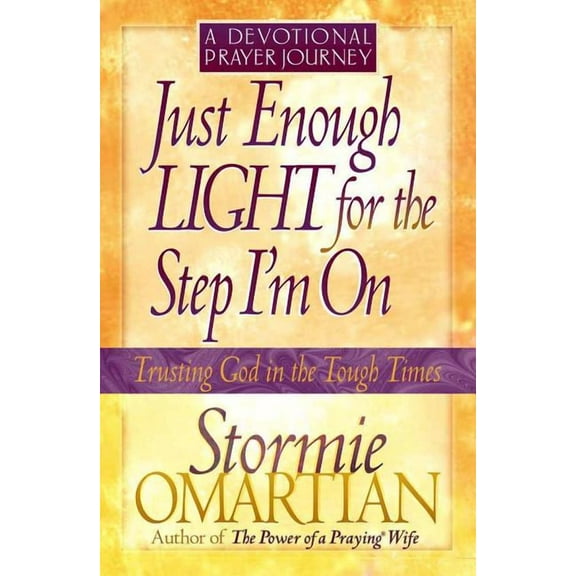 Trusting God in the Tough Times Just Enough Light for the Step I'm On--A Devotional Prayer Journey, (Paperback)
