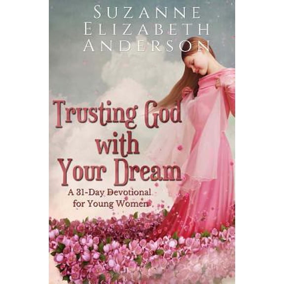 Pre-Owned Trusting God with Your Dream : A 31-Day Devotional for Young Women