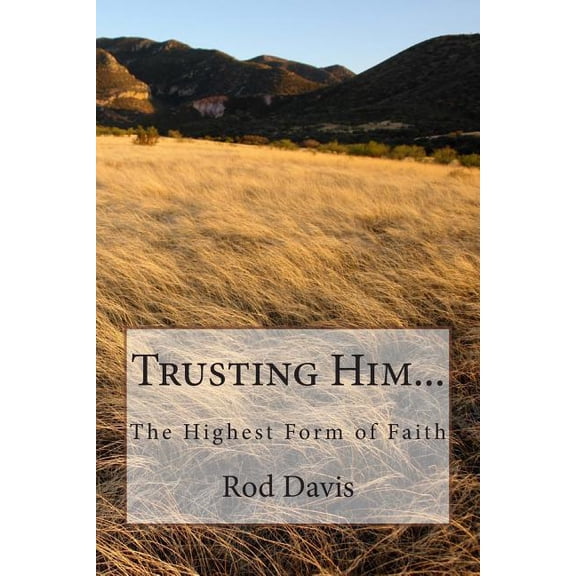 Trusting Him...: The Highest Form of Faith
