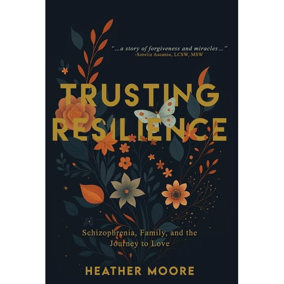 Trusting Resilience: Schizophrenia, Family, and the Journey to Love, (Hardcover)