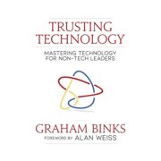 Trusting Technology Mastering Technology for Non-Tech Leaders Paperback