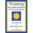 thumbnail image 1 of Trusting Your Child's Teachers: at Times You May Disagree: A Parental Guide to Public School Success, (Paperback), 1 of 1