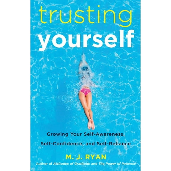 Trusting Yourself: Growing Your Self-Awareness, Self-Confidence, and Self-Reliance, (Paperback)