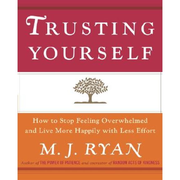 Pre-Owned Trusting Yourself: How to Stop Feeling Overwhelmed and Live More Happily with Less Effort (Hardcover) 0767914902 9780767914901