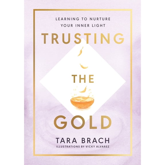 Trusting the Gold : Learning to Nurture Your Inner Light