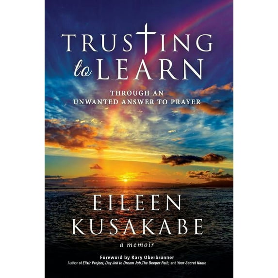 Trusting To Learn: Through An Unwanted Answer To Prayer, (Hardcover)