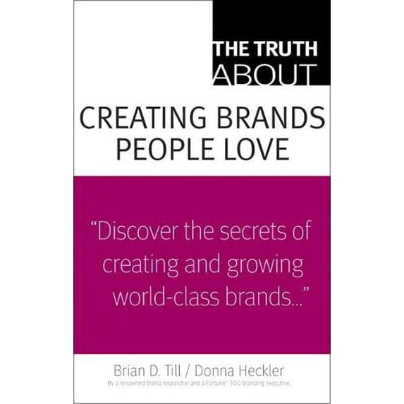 Pre-Owned The Truth about Creating Brands People Love (Paperback) 0137128169 9780137128167