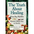 thumbnail image 1 of Truth About Healing : What Big Medi$in Doesn?t Want You to Know, 1 of 1