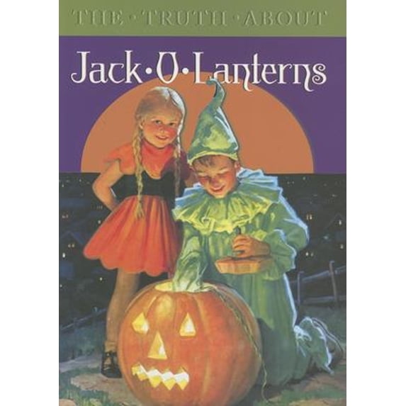 Pre-Owned The Truth about Jack-O-Lanterns (Hardcover) 9781595830968