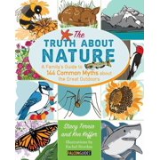 Truth About Nature A Family's Guide to 144 Common Myths about the Great Outdoors Edition 1 Paperback
