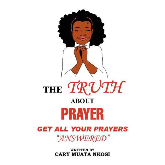 Truth About Prayer : Get All Your Prayers Answered