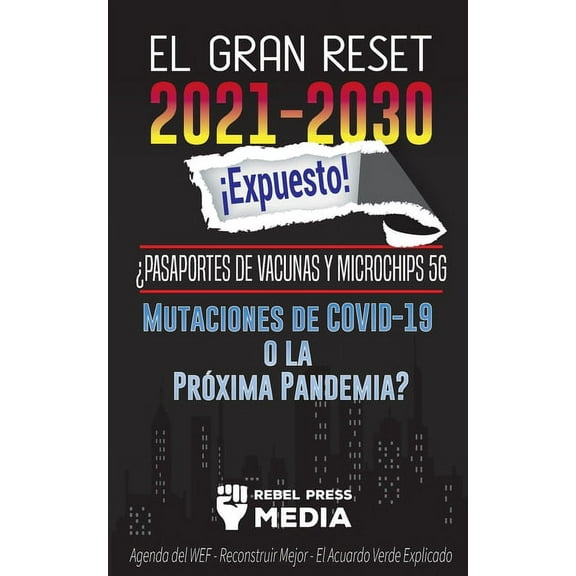 Truth Anonymous El Gran Reset 2021-2030 Expuesto!: Pasaportes de Vacunas y Microchips 5G, Mutaciones de COVID-19 o la Prxima Pandemia, Book 5, (Paperback)