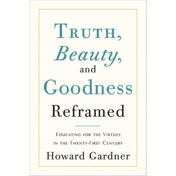 Pre-Owned Truth, Beauty, and Goodness Reframed: Educating for the Virtues in the Age of Truthiness and Twitter (Hardcover) 0465021921 9780465021925