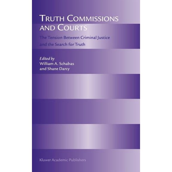 Truth Commissions and Courts: The Tension Between Criminal Justice and the Search for Truth, (Hardcover)