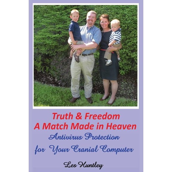 Truth & Freedom A Match Made In Heaven: Antivirus Protection for Your Cranial Computer (Paperback)