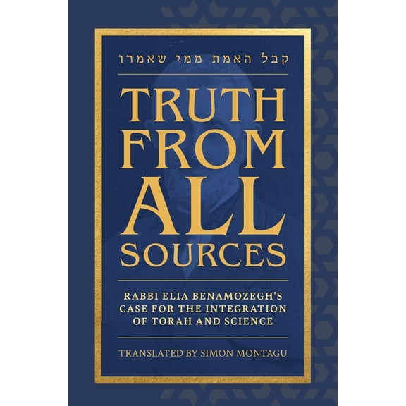 Truth From All Sources: Rabbi Elia Benamozegh's Case for Integrating Torah and Science, (Paperback)