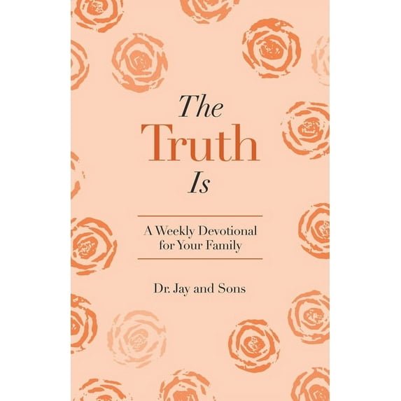 The Truth Is: A Weekly Devotional for Your Family (Paperback) by Dr. Jay And Sons