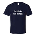thumbnail image 1 of Truth Is: I'm Tired - Statement Shirt, 1 of 17