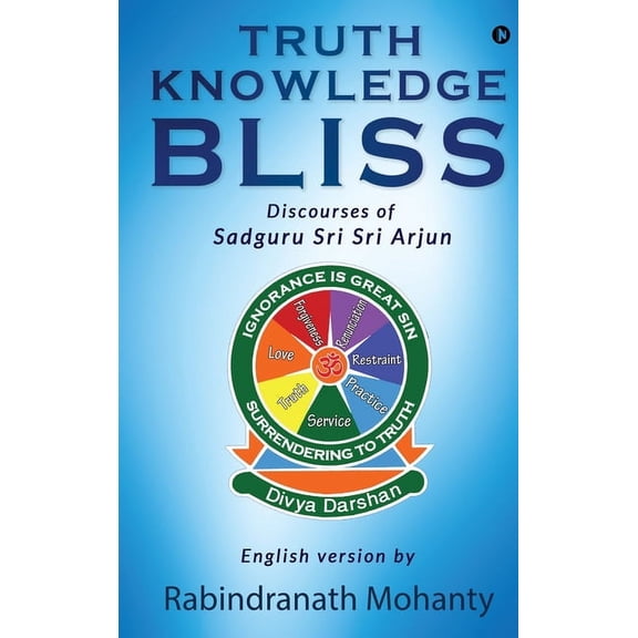 Truth Knowledge Bliss: Discourses of Sadguru Sri Sri Arjun, (Hardcover)