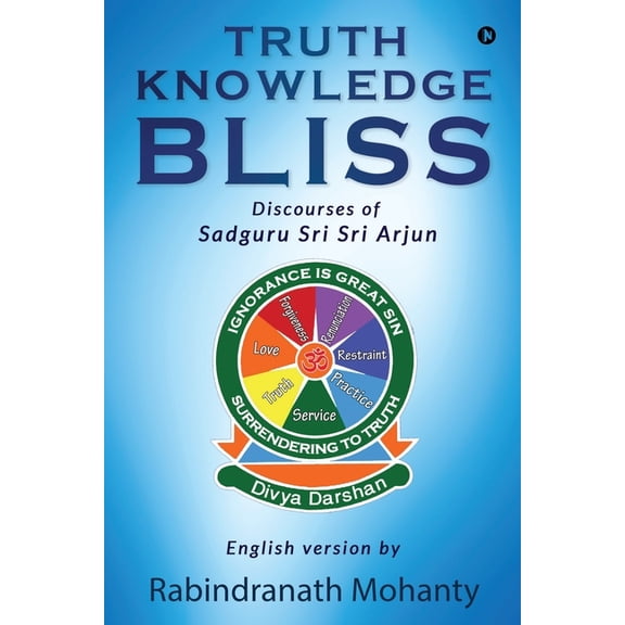 Truth Knowledge Bliss: Discourses of Sadguru Sri Sri Arjun (Paperback)