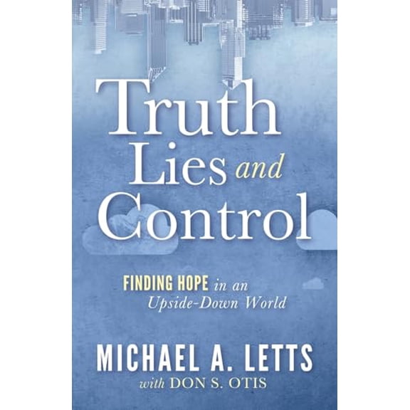 Pre-Owned Truth, Lies and Control: Finding Hope in an Upside-Down World (Paperback) 1636984509 9781636984506