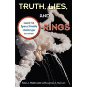 ALLAN J MCDONALD; JAMES R HANSEN Truth, Lies, and O-Rings: Inside the Space Shuttle Challenger Disaster (Paperback)