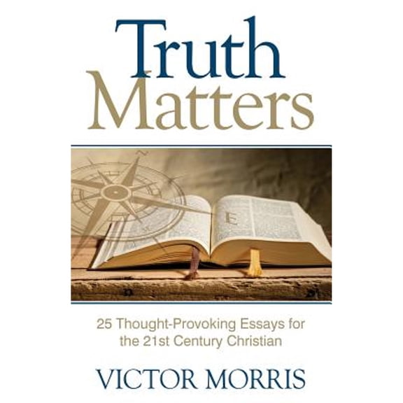 Truth Matters: 25 Thought-Provoking Essays for 21st Century Christians (Paperback) by Victor Morris