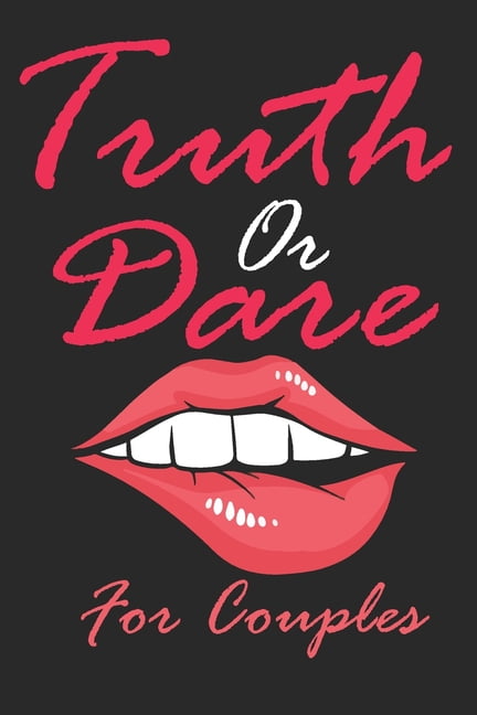 Truth Or Dare For Couples Naughty For Couples Who Dare To Play Dirty, Sex Game Questions For Married Couples (Paperback)