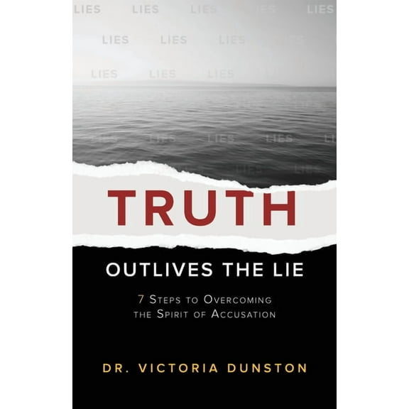 Truth Outlives the Lie: 7 Steps to Overcoming the Spirit of Accusation (Paperback)