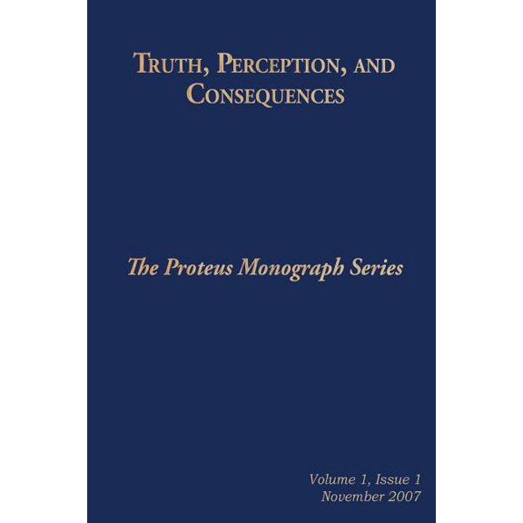 Truth, Perception, and Consequences: The Proteus Monograph Series (Paperback)