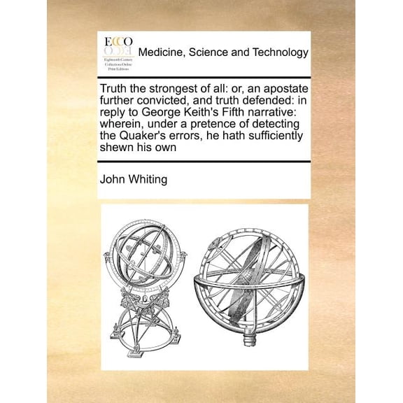 Truth the Strongest of All: Or, an Apostate Further Convicted, and Truth Defended: In Reply to George Keith's Fifth Narr, (Paperback)