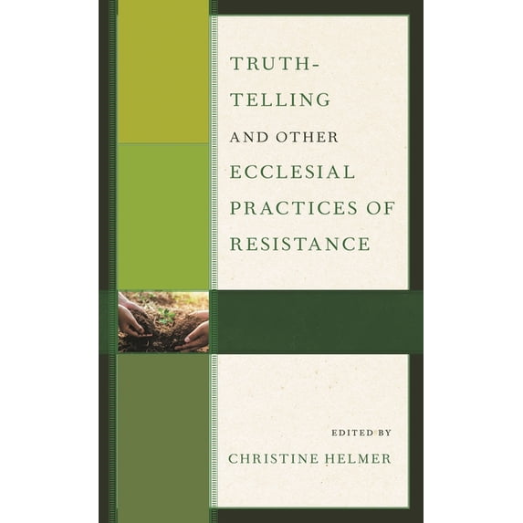 Truth-Telling and Other Ecclesial Practices of Resistance, (Hardcover)