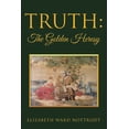thumbnail image 1 of Truth: The Golden Heresy, (Paperback), 1 of 1