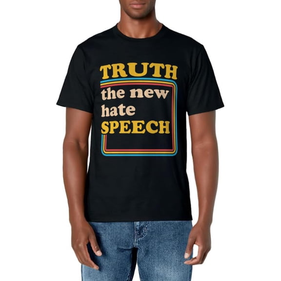Truth The New Hate Speech Honesty Hater Political Reality T-Shirt