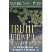 Truth, Triumph, and Transformation Sorting Out the Fact from the Fiction in Universal Law Paperback by Sandra Anne Taylor