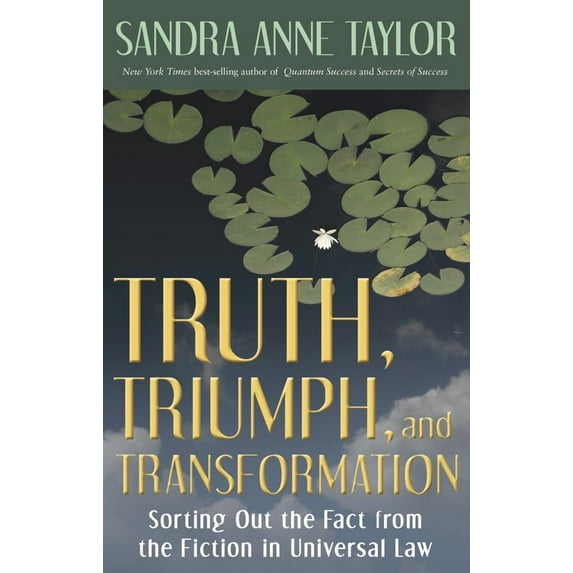 Truth, Triumph, and Transformation: Sorting Out the Fact from the Fiction in Universal Law (Paperback) by Sandra Anne Taylor