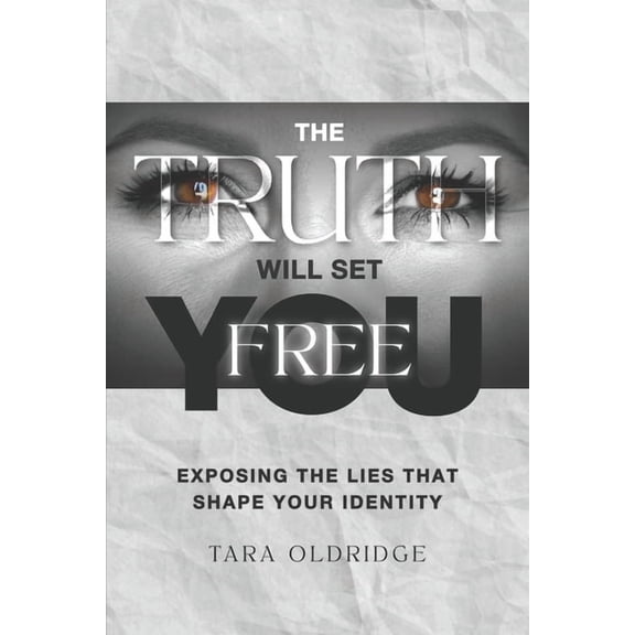 The Truth Will Set You Free: Exposing the Lies That Shape Your Identity, (Paperback)