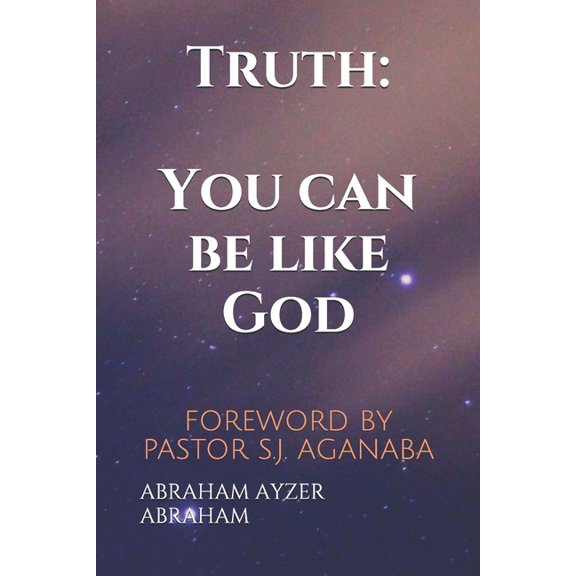 Truth : You can be like God: FOREWORD BY PASTOR S.J. AGANABA (Paperback)