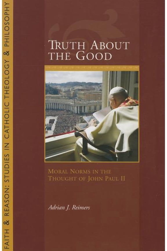 Truth about the Good: Moral Norms in the Thought of John Paul II (Paperback) by Adrian J Reimers